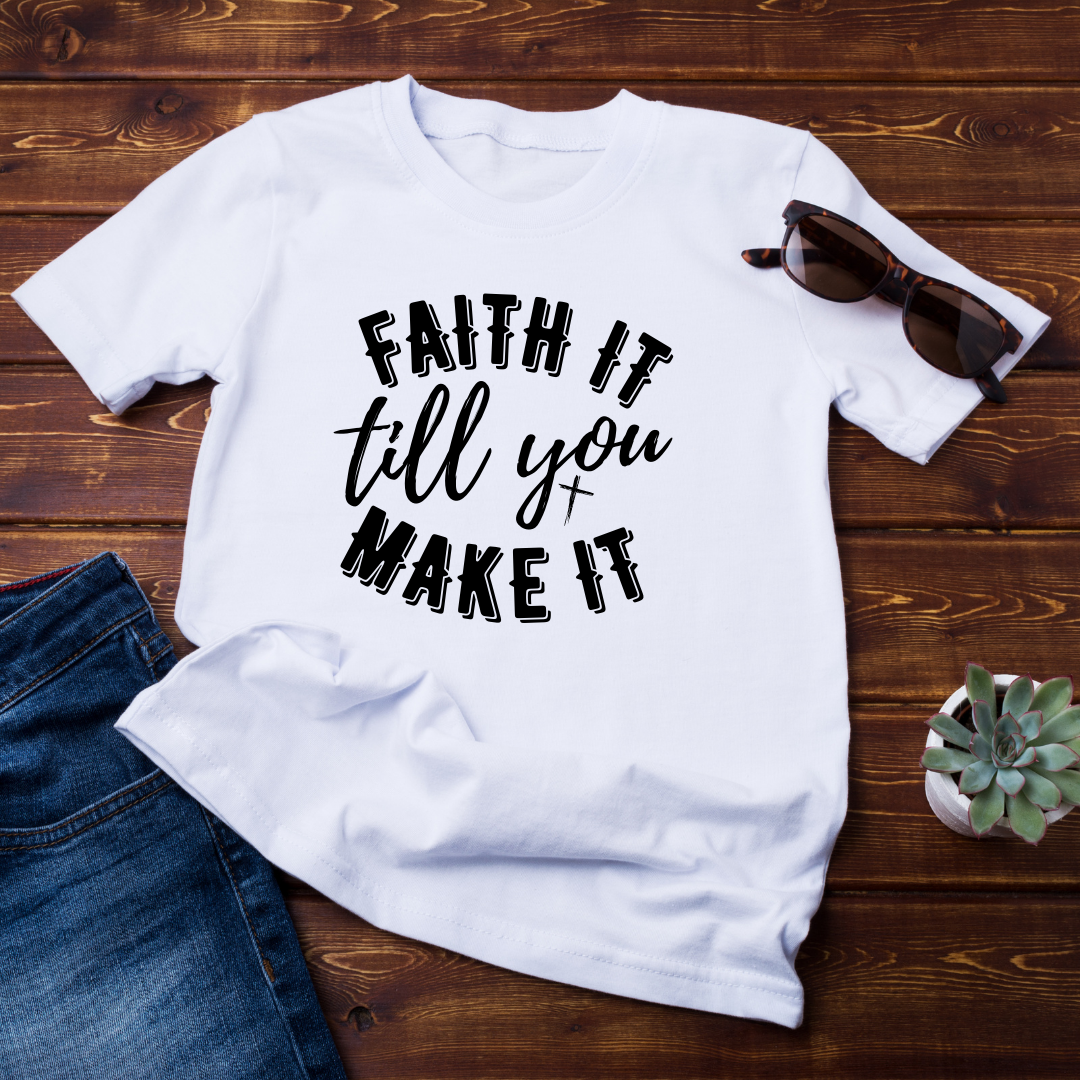 Faith It till you Make It