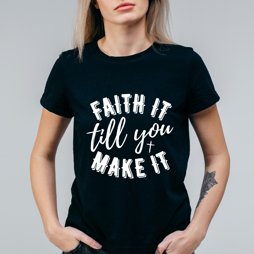 Faith It till you Make It